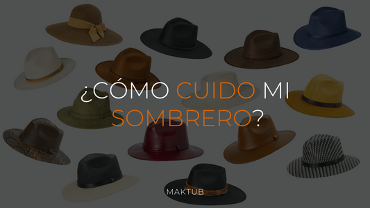 ¿Como cuido mi sombrero?