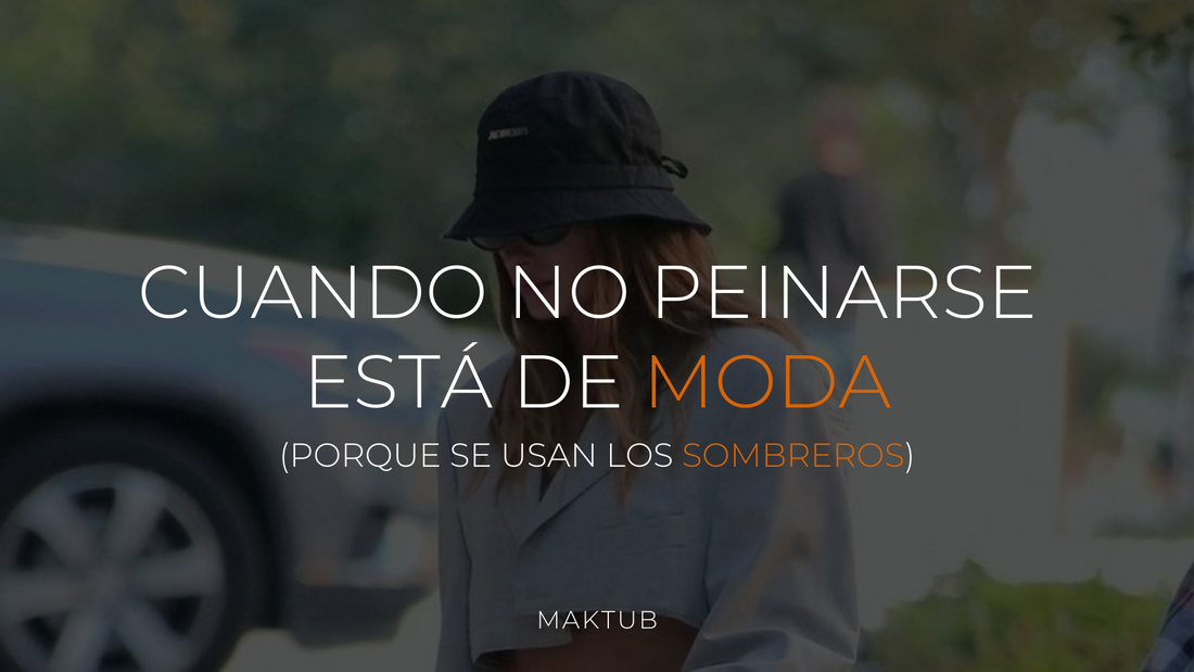 Cuando no peinarse está de moda (porque se usan los sombreros)